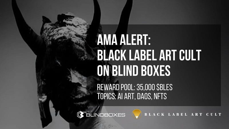 Blind Boxes to Host AMA for Black Label Art Cult (Prize Pool: 35,000 $BLES)