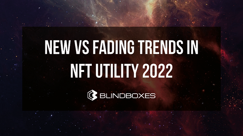 New vs Fading Trends in NFT Utility 2022