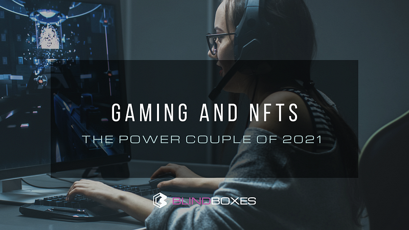 Gaming and NFTs: The Power Couple of 2021